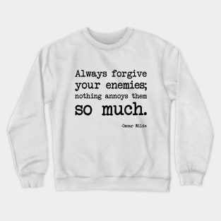 Oscar Wilde - Always forgive your enemies; nothing annoys them so much Crewneck Sweatshirt